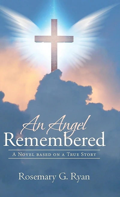 An Angel Remembered: a Novel based on True Story