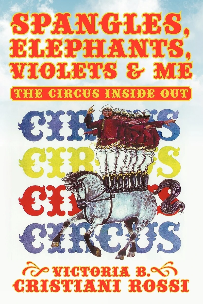 SPANGLES, ELEPHANTS, VIOLETS & ME: THE CIRCUS INSIDE OUT