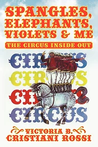 SPANGLES, ELEPHANTS, VIOLETS & ME: THE CIRCUS INSIDE OUT