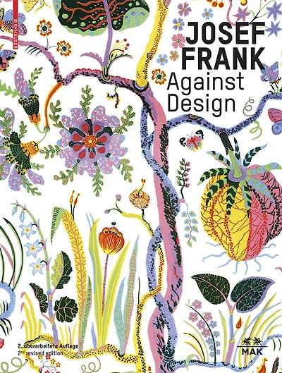 Josef Frank – Against Design: The Architect's Anti-Formalist Oeuvre / Das anti-formalistische Werk des Architekten
