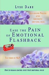 Ease the Pain of Emotional Flashback Self-healing Process after Narcissistic Emotional Abuse: How to reduce the strength of the triggers How to regain control over your emotional state PTSD & CPTSD