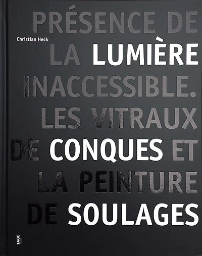 Présence de la lumière inaccessible: les vitraux de Conques et la peinture de Soulages