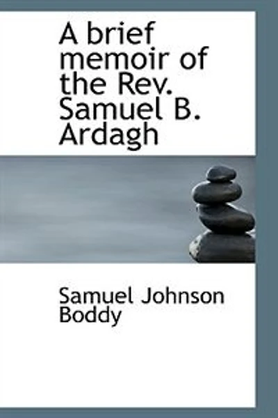 A Brief Memoir of the Rev. Samuel B. Ardagh