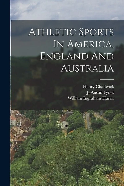 Athletic Sports In America, England And Australia