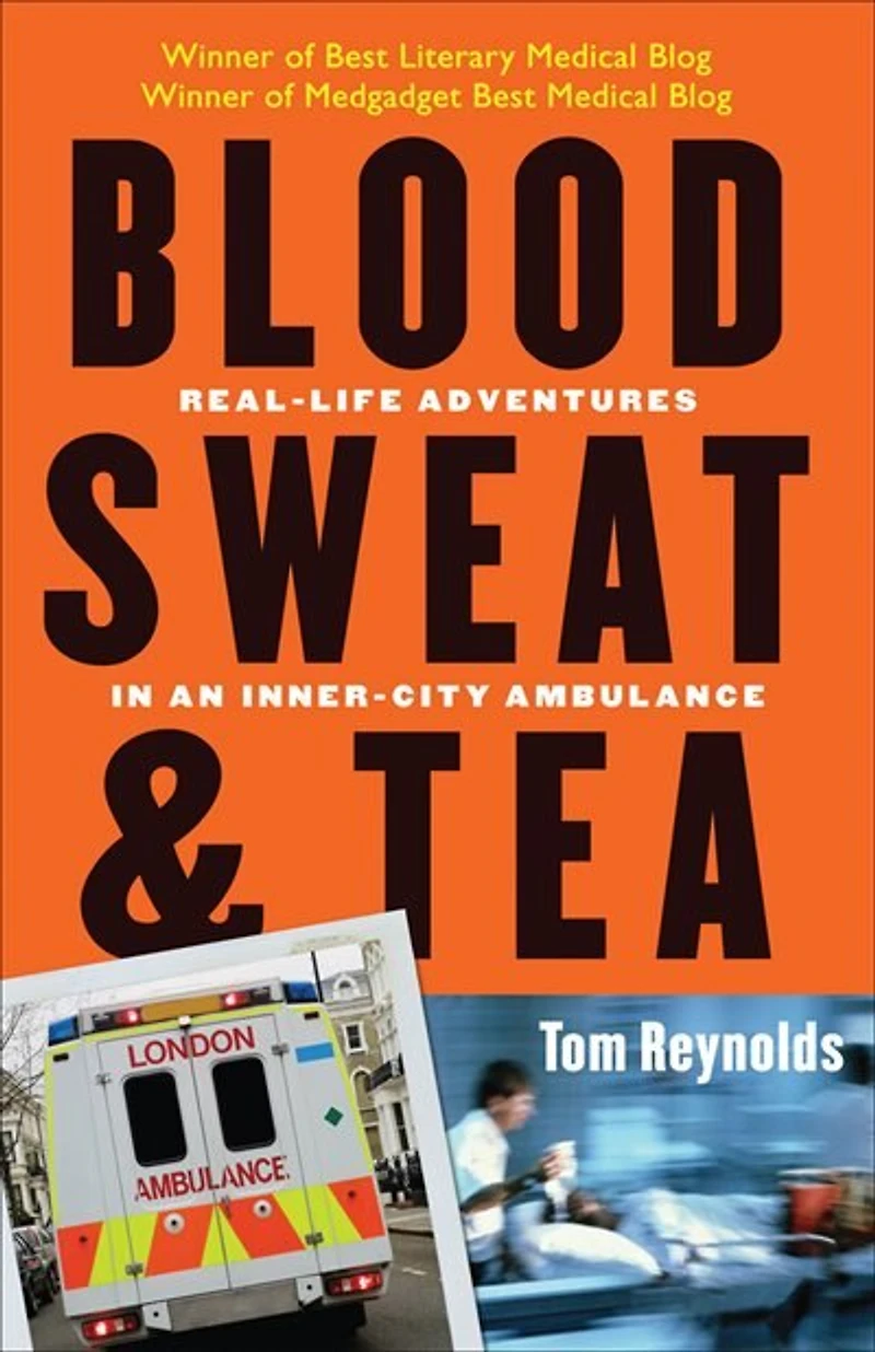 Blood, Sweat, and Tea: Real-Life Adventures an Inner-City Ambulance
