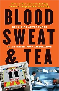 Blood, Sweat, and Tea: Real-Life Adventures an Inner-City Ambulance