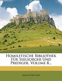 Homiletische Bibliothek Für Seelsorger Und Prediger, Volume 8...