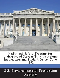 Health And Safety Training For Underground Storage Tank Inspectors: Instructor's And Student Guide, June 1992
