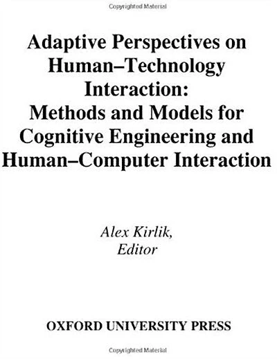 Adaptive Perspectives on Human-Technology Interaction: Methods and Models for Cognitive Engineering Human-Computer Interaction