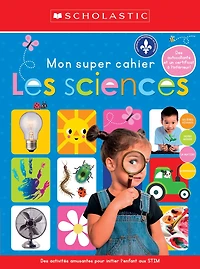 Apprendre avec Scholastic : Mon super cahier : Les sciences
