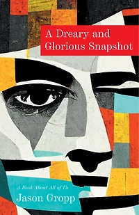 A Dreary and Glorious Snapshot: Book About All of Us