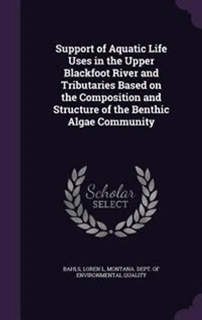 Support of Aquatic Life Uses in the Upper Blackfoot River and Tributaries Based on the Composition and Structure of the Benthic Algae Community