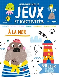 A la mer: énigmes, cherche et trouve, sudokus, coloriages, jeux de crayons