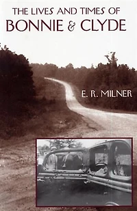 The Lives and Times of Bonnie & Clyde