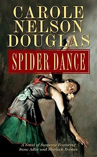 Spider Dance: A Novel Of Suspense Featuring Irene Adler And Sherlock Holmes