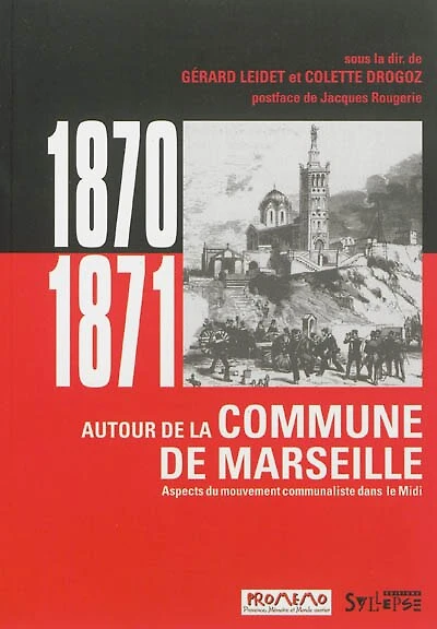 1870-1871, autour de la Commune de Marseille: aspects du mouvement communaliste dans le Midi (août 1870-avril 1871)