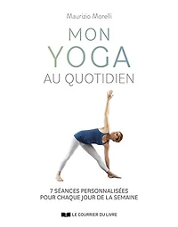 Mon yoga au quotidien: 7 séances personnalisées pour chaque jour de la semaine