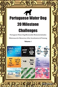 Portuguese Water Dog 20 Milestone Challenges Portuguese Water Dog Memorable Moments.includes Milestones For Memories, Gifts, Socialization & Training Volume 1