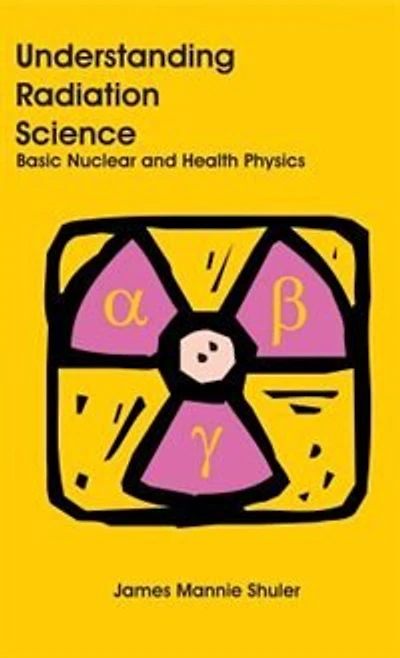Understanding Radiation Science: Basic Nuclear and Health Physics