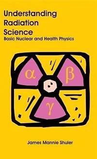 Understanding Radiation Science: Basic Nuclear and Health Physics