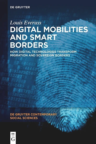 Digital Mobilities and Smart Borders: How Digital Technologies Transform Migration and Sovereign Borders