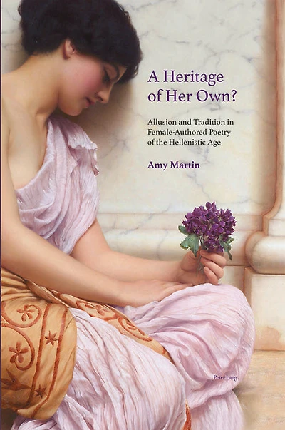 A Heritage of Her Own?: Allusion and Tradition Female-Authored Poetry the Hellenistic Age