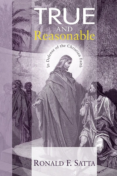 True and Reasonable: Defense of the Christian Faith