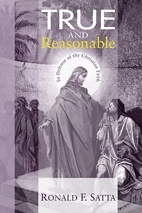 True and Reasonable: Defense of the Christian Faith