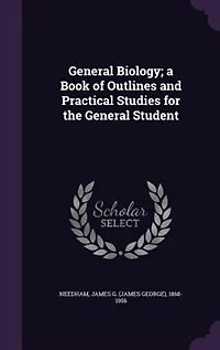 General Biology; a Book of Outlines and Practical Studies for the General Student