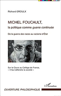 Michel Foucault, la politique comme guerre continuée