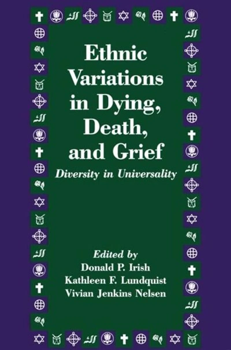 Ethnic Variations Dying, Death and Grief: Diversity Universality
