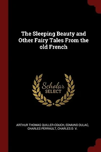 The Sleeping Beauty and Other Fairy Tales From the old French