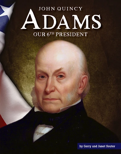 John Quincy Adams: Our 6th President
