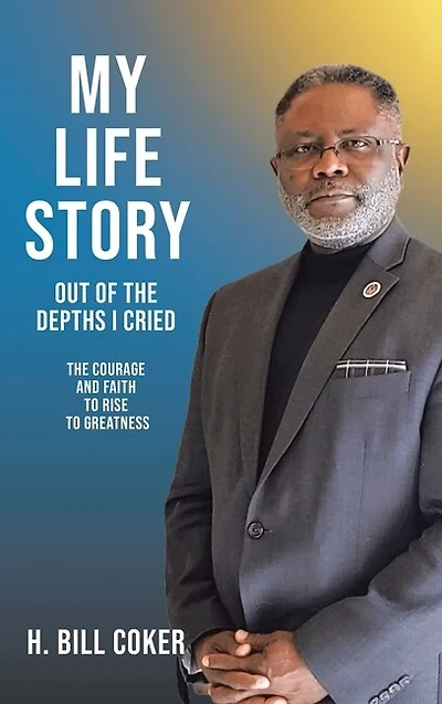My Life Story: Out of the Depths I Cried: The Courage and Faith to Rise to Greatness