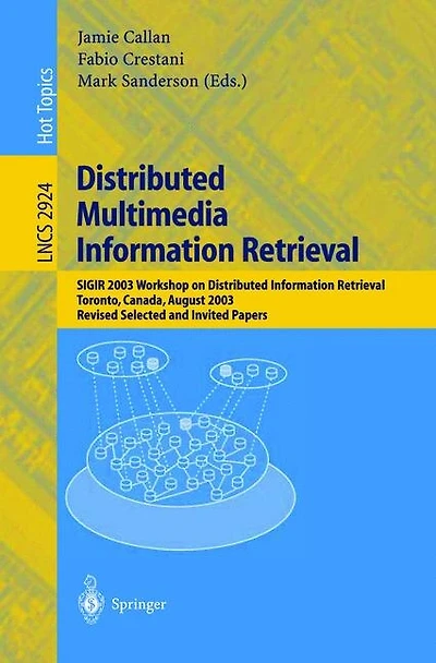 Distributed Multimedia Information Retrieval: SIGIR 2003 Workshop on Distributed Information Retrieval, Toronto, Canada, August 1, 2003, Revised Selected and Invited Papers