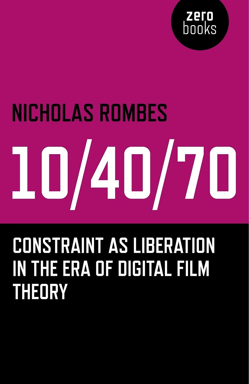 10/40/70: Constraint As Liberation The Era Of Digital Film Theory