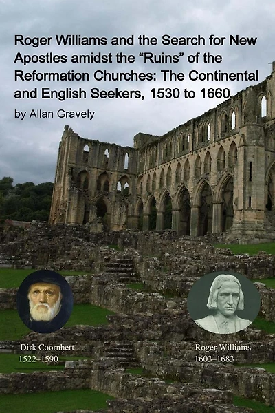 Roger Williams and the Search for New Apostles amidst the "Ruins" of the Reformation Churches: The Continental and English Seekers, 1530 to 1660