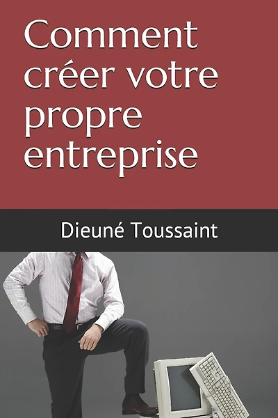 Comment créer votre propre entreprise