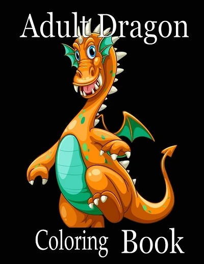 Adult Dragon Coloring Book: Wonderful Dragon Designs to Color for Adults and Dragon Lover
