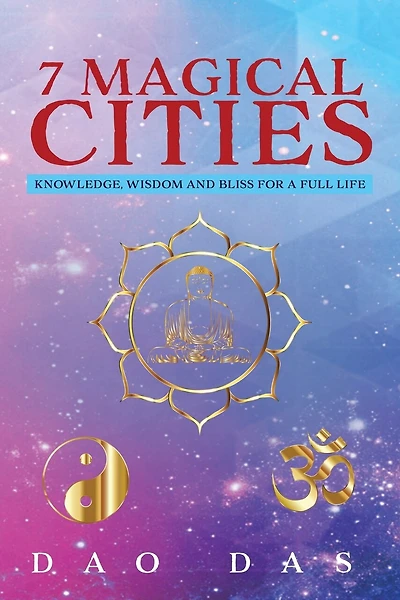 7 Magical Cities: Knowledge, Wisdom, and Bliss for a Full Life