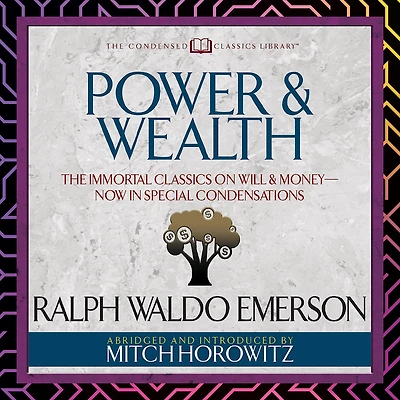 Power & Wealth (Condensed Classics): The Immortal Classics on Will Money-Now Special Condensations