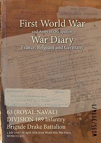 63 (ROYAL NAVAL) DIVISION 189 Infantry Brigade Drake Battalion: 1 July 1916 - 30 April 1918 (First World War, War Diary, WO95/3114/1)