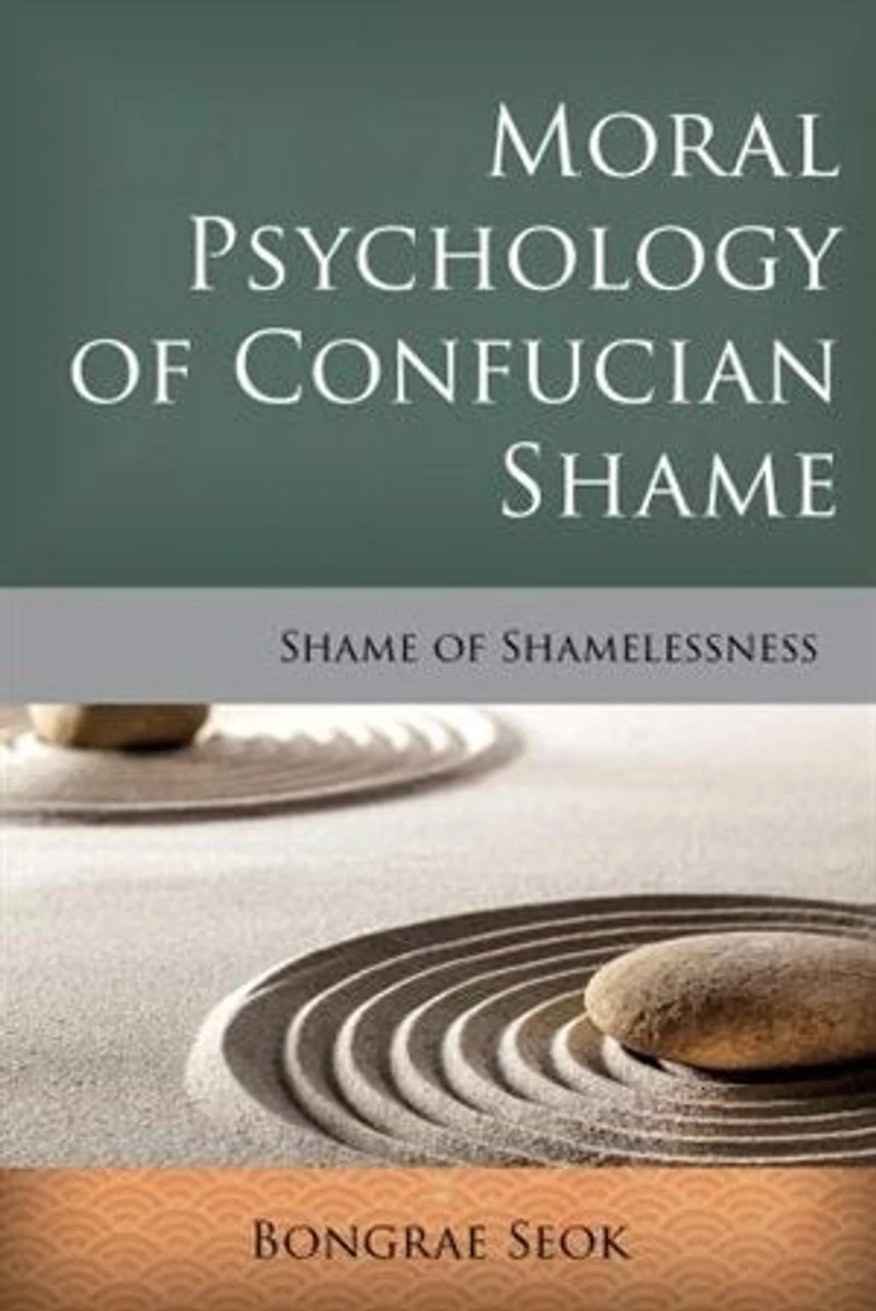 Moral Psychology of Confucian Shame: Shame Shamelessness