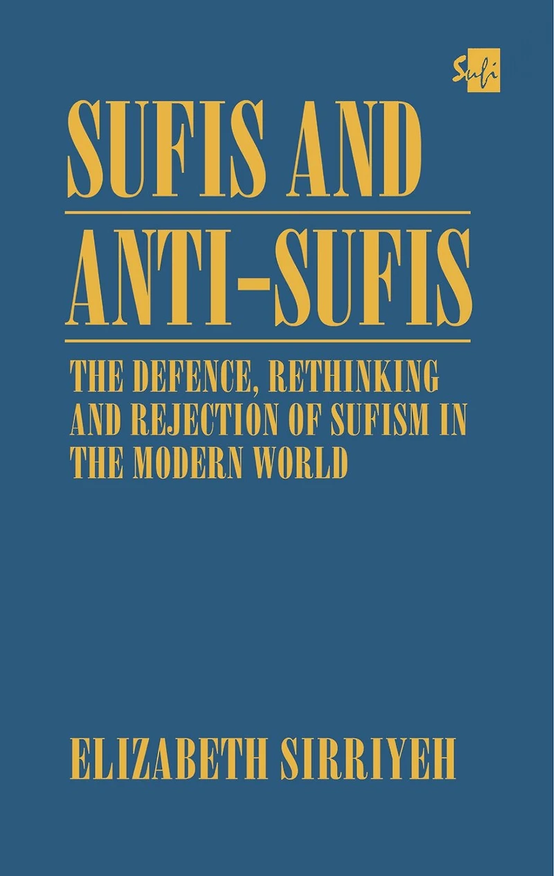 Sufis and Anti-Sufis: the Defence, Rethinking Rejection of Sufism Modern World