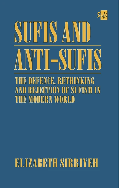 Sufis and Anti-Sufis: the Defence, Rethinking Rejection of Sufism Modern World