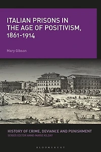 Italian Prisons In The Age Of Positivism, 1861-1914
