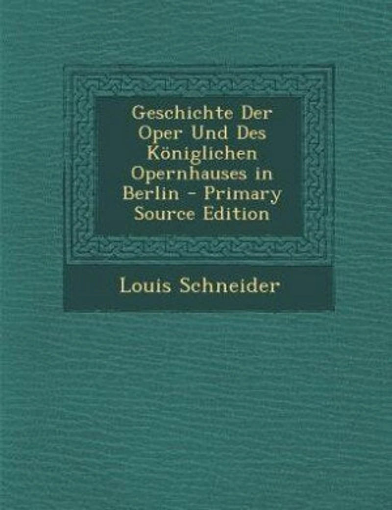 Geschichte Der Oper Und Des Königlichen Opernhauses Berlin