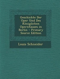 Geschichte Der Oper Und Des Königlichen Opernhauses Berlin