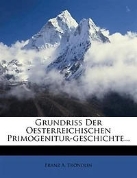 Grundriß Der Oesterreichischen Primogenitur-geschichte