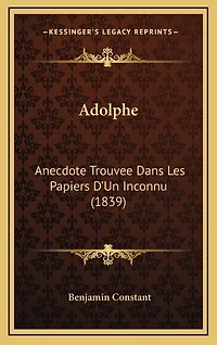 Adolphe: Anecdote Trouvee Dans Les Papiers D'Un Inconnu (1839)